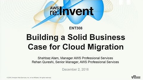 AWS re:Invent 2016: Building a Solid Business Case for Cloud Migration (ENT308)