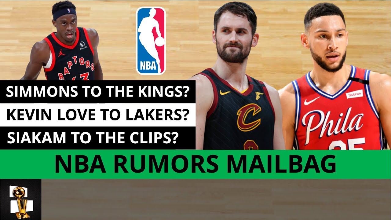 Nba Rumors Kevin Love To Lakers Ben Simmons Trade To Kings Pascal Siakam To Clippers Mailbag Youtube