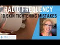 FACIAL RADIO FREQUENCY | 10 SKIN TIGHTENING MISTAKES |