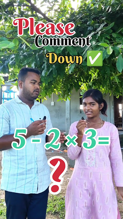 5 - 2 × 3 = ? comment down.
