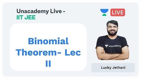 Binomial Theorem - Lecture II by Lucky Jethani | Mathematics | Unacademy Live JEE