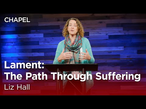 Liz Hall: Lament: The Path Through Suffering [Biola University Chapel]