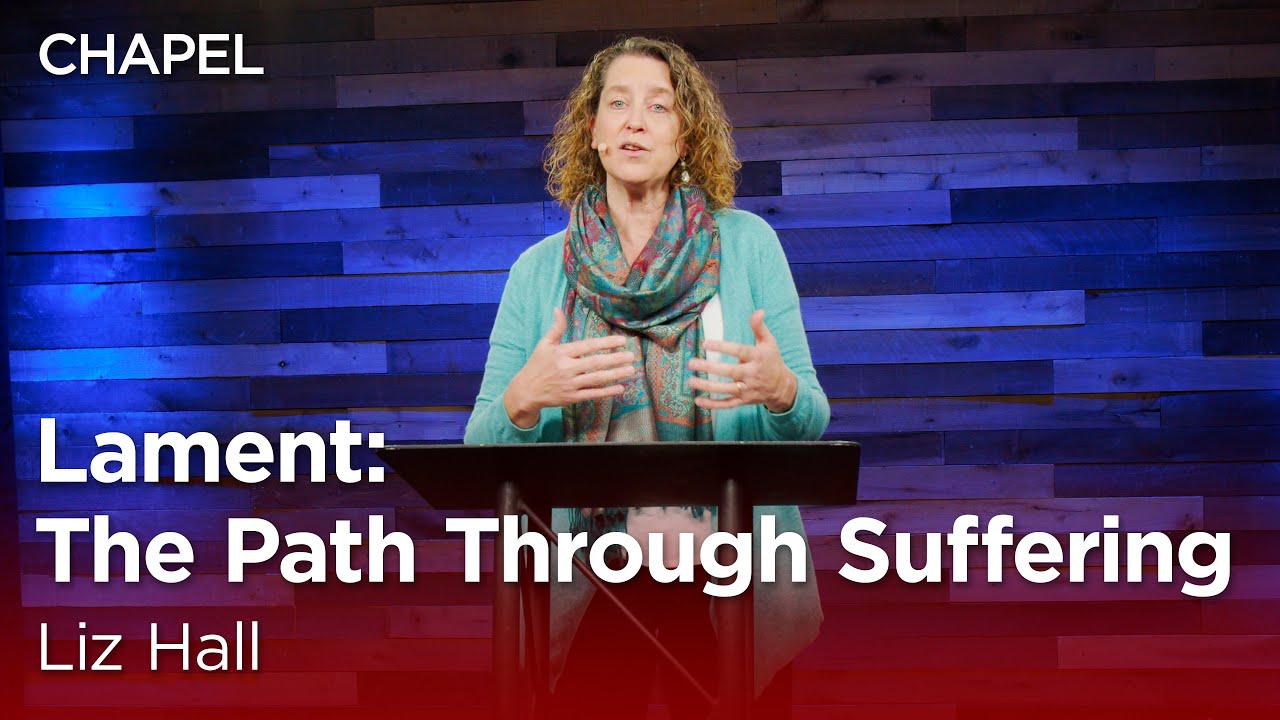 Liz Hall: Lament: The Path Through Suffering [Biola University Chapel]