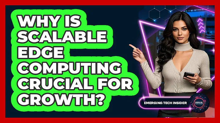 Why Is Scalable Edge Computing Crucial For Growth? - Emerging Tech Insider