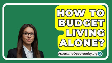 How To Budget Living Alone? - AssetsandOpportunity.org