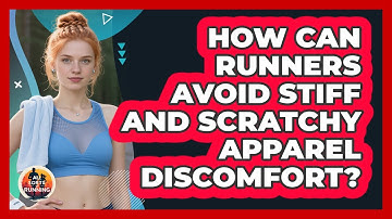 How Can Runners Avoid Stiff And Scratchy Apparel Discomfort? - All Sorts Of Running