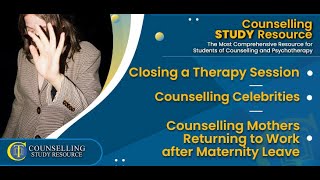 Episode 254- Closing a Therapy Session – Counselling Celebrities – Counselling after Maternity Leave
