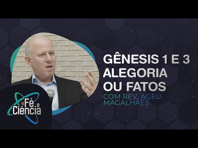 Gênesis 1 & 3 Alegoria ou Fatos | Rev. Ageu Magalhães | Episódio 01 | Fé e Ciência