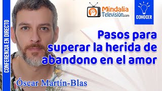 Pasos para superar la herida de abandono en el amor, por Óscar MartínBlas