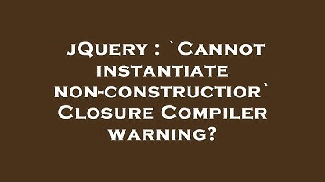 jQuery : `Cannot instantiate non-constructior` Closure Compiler warning?