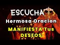 ESCUCHA ESTA HERMOSA ORACIÓN MANIFIESTA lo que Tanto DESEAS 🙌 ( VAS A DECIR LO QUE DESEAS AHORA! ) 🔥