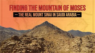 Finding the Mountain of Moses: The Real Mount Sinai in Saudi Arabia