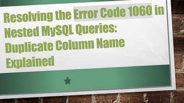 Resolving the Error Code 1060 in Nested MySQL Queries: Duplicate Column Name Explained