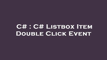 C# : C# Listbox Item Double Click Event