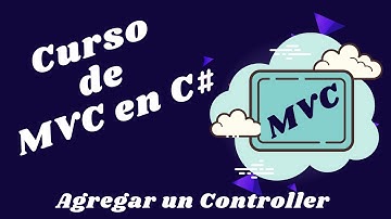 06 Curso de MVC en C# - Agregar un Controlador