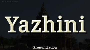 How to Pronounce Yalini or Yazhini