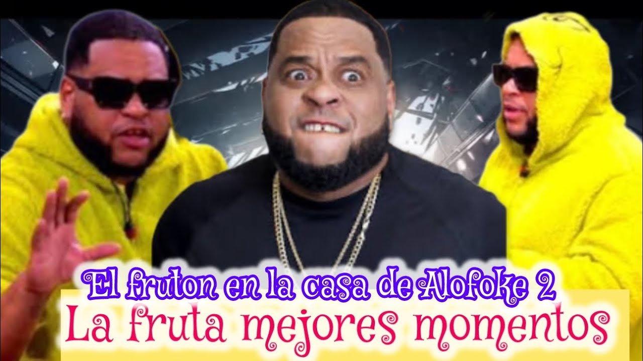 MEJORES momentos de la fruta en la casa de Alofoke 02 core lo mejor de LA FRUTA