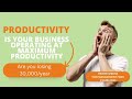 Is your business operating at maximum productivity?