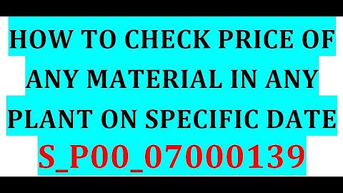 How to check the price of  any material on specific date in SAP MM s_p00_07000139