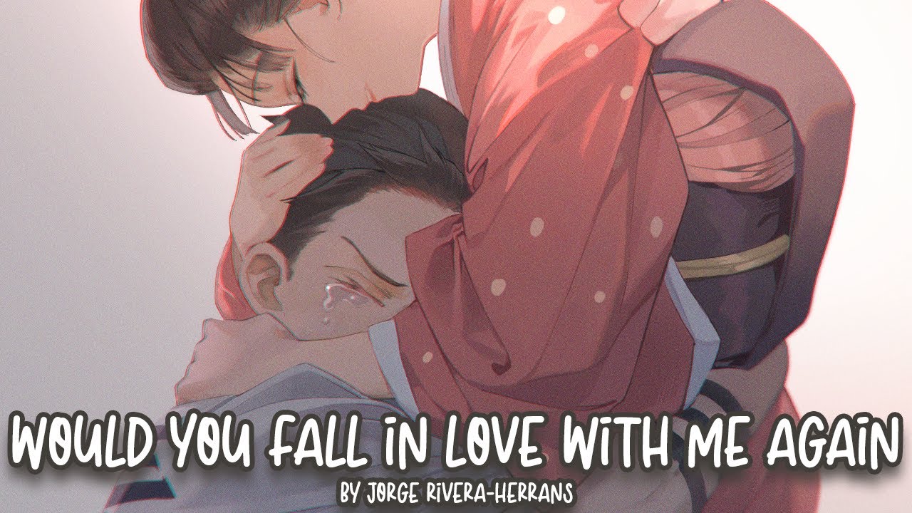 Nightcore - Would You Fall In Love With Me Again (Jorge Rivera-Herrans)