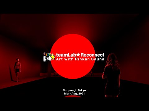 teamLab Reconnect: Art with Rinkan Sauna Roppongi