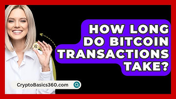 How Long Do Bitcoin Transactions Take? - CryptoBasics360.com