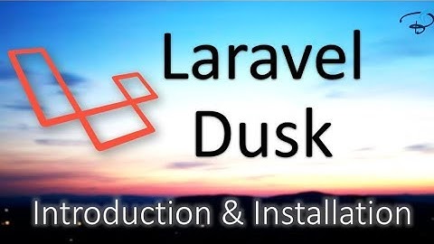 Laravel Dusk Tutorials | Introduction and Installation #1