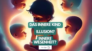 Das innere Kind - Eine Illusion? Eine Wesenheit?