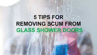 5 Tips for Removing Scum from Glass Shower Doors