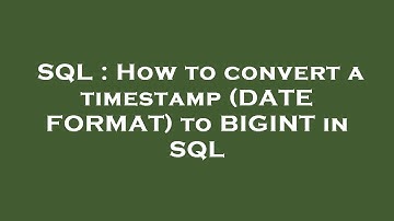 SQL : How to convert a timestamp (DATE FORMAT) to BIGINT in SQL