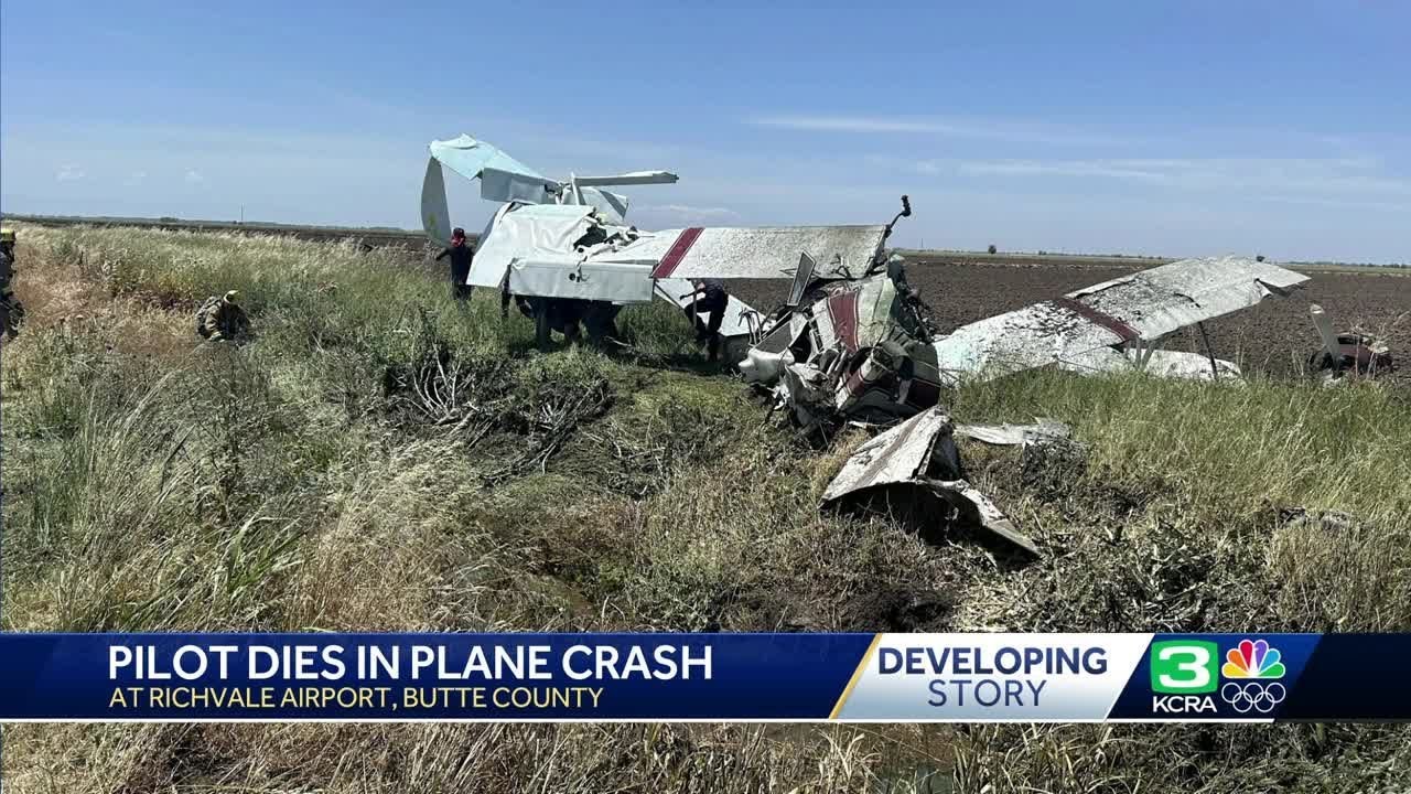Pilot dies in plane crash at Richvale Airport, Butte County Fire ...