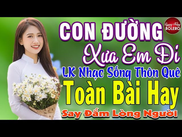 CON ĐƯỜNG XƯA EM ĐI ➤ MAI TIẾN ĐẠT ➤ LK Nhạc Sống Thôn Quê Toàn Bài Hay KHÔNG QUẢNG CÁO NGỌT LỊM TIM class=