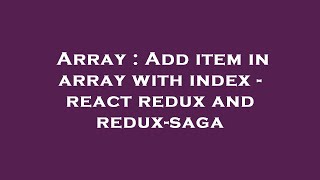Array : Add item in array with index - react redux and redux-saga