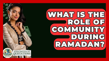 What Is The Role Of Community During Ramadan? - Anecdotes in Quotation