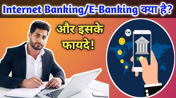 What is Internet Banking? What is E-Banking? Benefits of Internet Banking. What is Net Banking