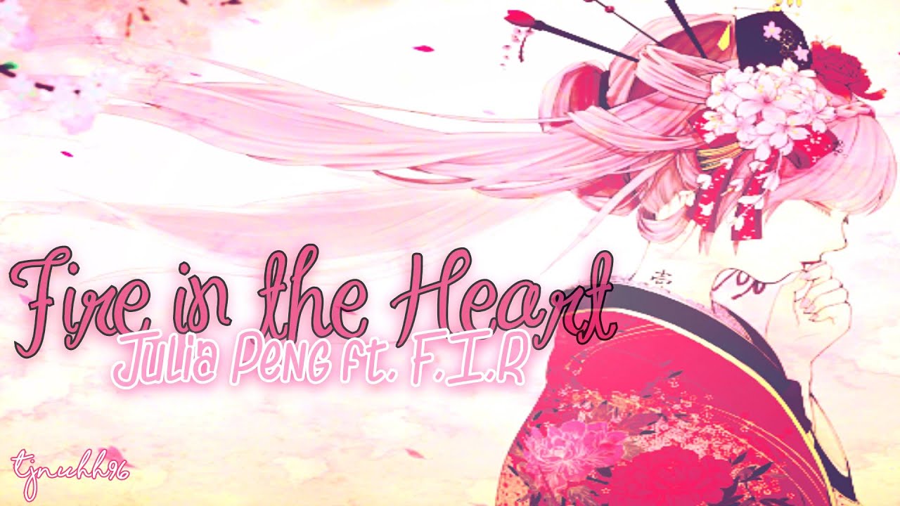 ☆ Fire in the Heart - Julia Peng ft F.I.R