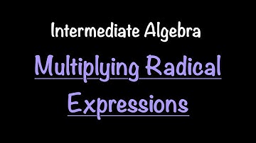Intermediate Algebra: Multiplying Radical Expressions (Video #34) | Math with Professor V
