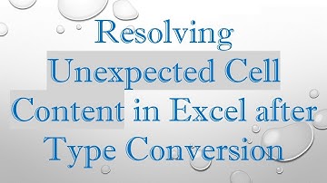 Resolving Unexpected Cell Content in Excel after Type Conversion
