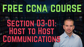 Free CCNA 200-301 Course 03-01: Host to Host Communications Intro