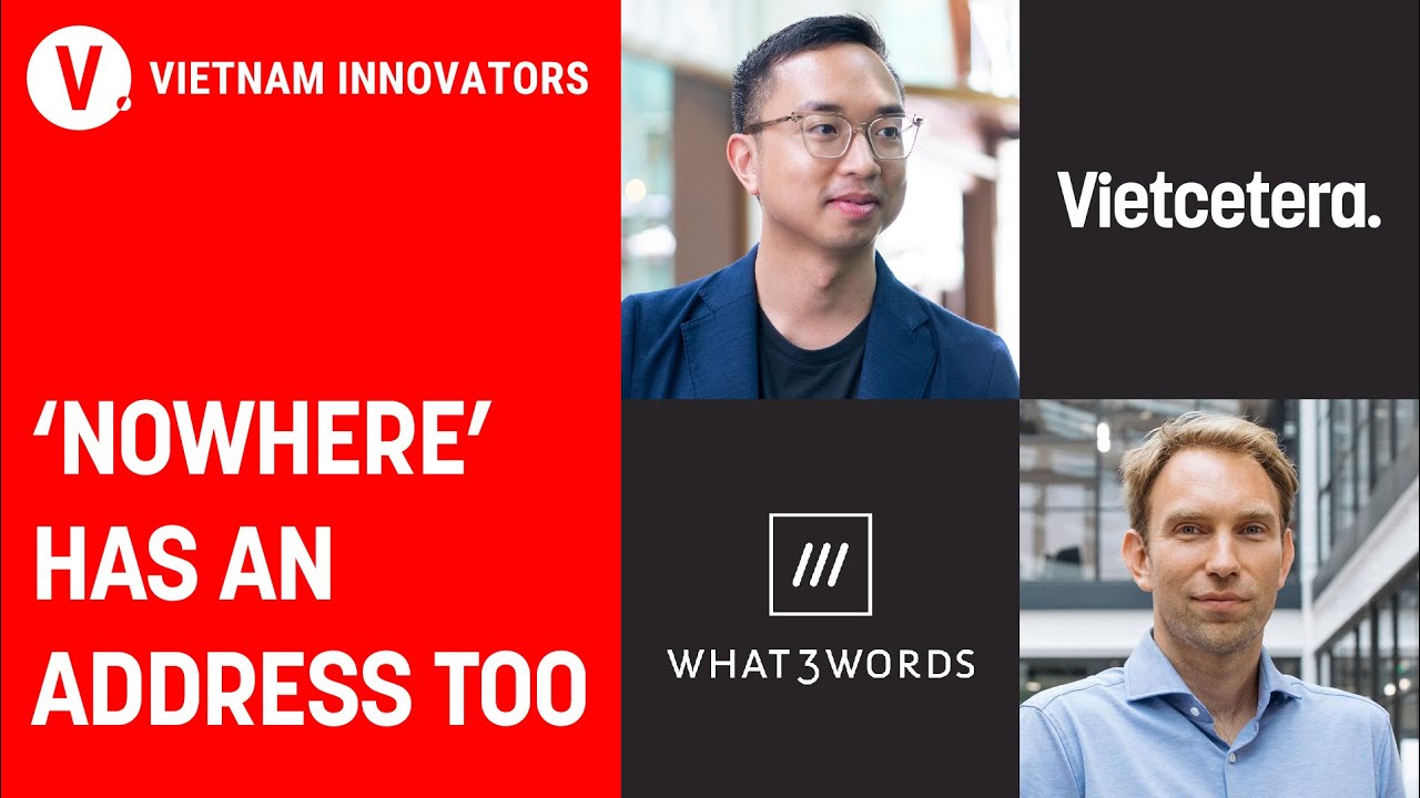 Định vị chẳng cần địa chỉ - Chris Sheldrick, Co Founder & CEO What3words | VI S3EP9