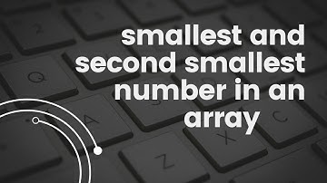 SMALLEST AND SECOND SMALLEST IN ARRAY