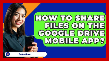 How To Share Files On The Google Drive Mobile App? - Be App Savvy