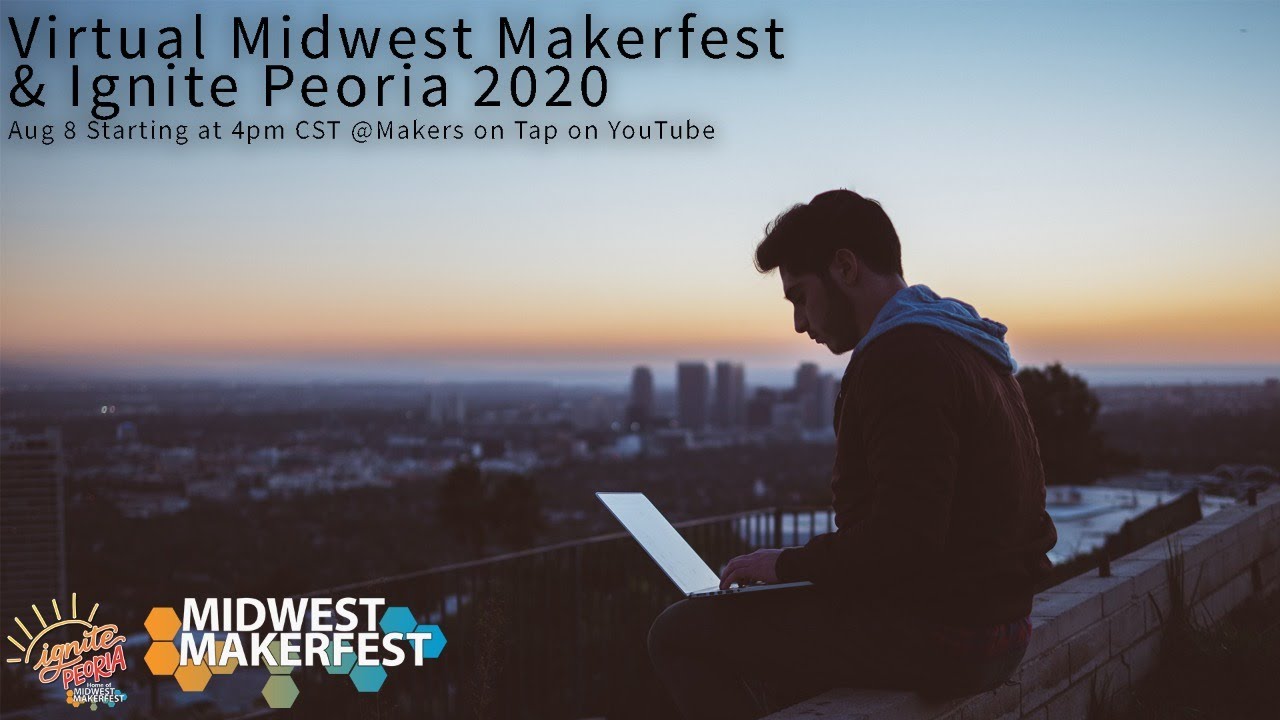 Virtual Midwest Makerfest & Ignite Peoria 2020