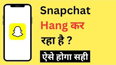 Snapchat Hanging Problem | Snapchat App Hanging Problem