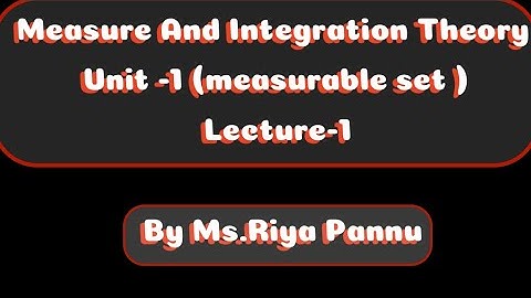 Measure and integration theory Unit-1 ( measurable sets )  lecture 1