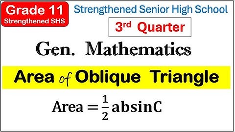 Area of Oblique Triangle using A=1/2absinC Grade 11 Strengthened Senior High School General math
