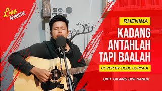 KADANG ANTAHLAH TAPI BAALAH | RHENIMA | COVER BY DEDE SURYADI