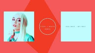 Video thumbnail of "AVA MAX - My Way ( Steel and White Remix )"