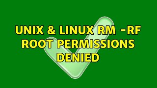 Unix & Linux: rm -rf root permissions denied