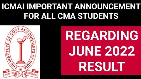ICMAI IMPORTANT ANNOUNCEMENT REGARDING CMA JUNE 22 RESULT DATE